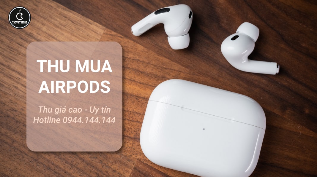 Thu Mua Tai Nghe AirPods Cũ Giá Cao Tận Nơi TPHCM