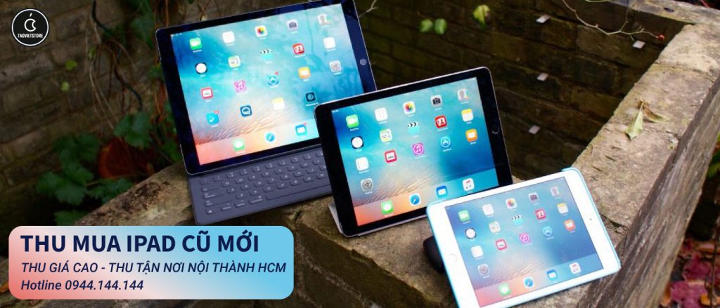 Dịch Vụ Thu Mua iPad Cũ Giá Cao Tại TPHCM