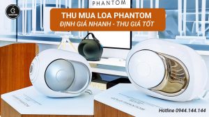 Thu Mua Loa Phantom Cũ Giá Cao Tại TPHCM