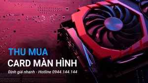 Thu Mua Card Màn Hình Cũ Giá Cao Tại TPHCM