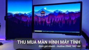 Thu Mua Màn Hình Máy Tính Giá Cao Tận Nơi Tại TPHCM
