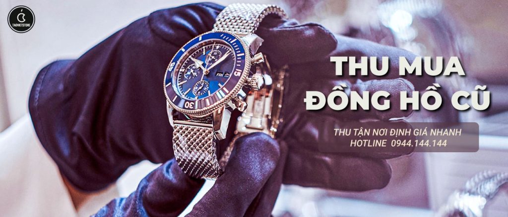 Thu Mua Đồng Hồ Cũ Giá Cao Tận Nơi Tại TPHCM