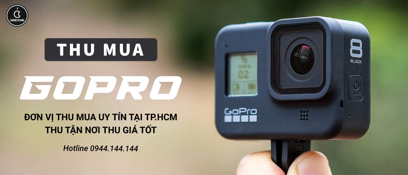 Thu Mua GoPro Cũ Giá Cao Tận Nơi Tại TPHCM