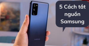 Top 5 cách tắt nguồn Samsung nhanh chóng và hiệu quả