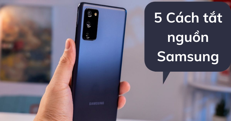TOP 5 cách tắt nguồn Samsung nhanh chóng và hiệu quả 31 Top 5 cách tắt nguồn Samsung nhanh chóng và hiệu quả