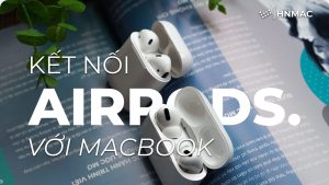 Thủ thuật để kết nối Airpod với MacBook, bạn đã biết chưa?
