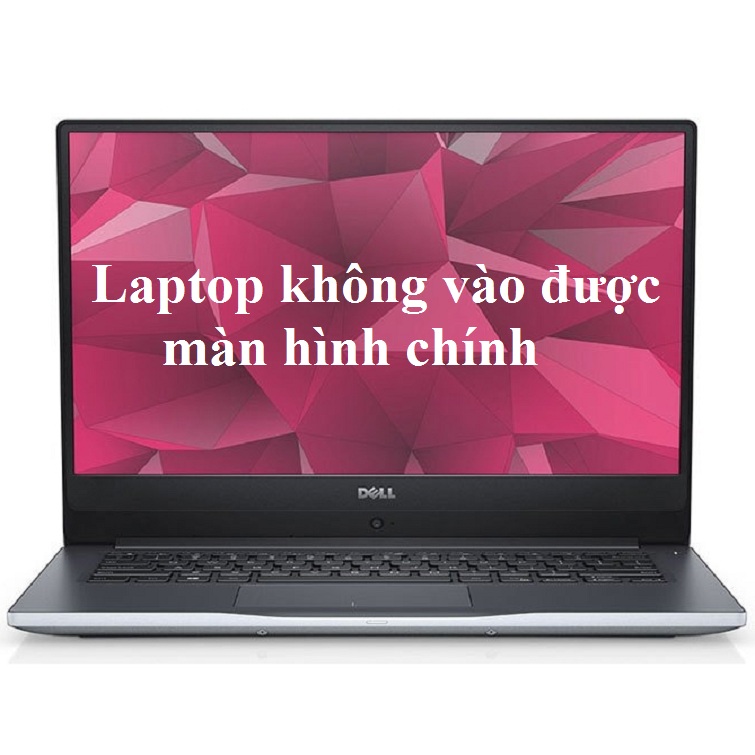 Nguyên nhân và khắc phục lỗi Laptop không vào được màn hình chính 67 Nguyên nhân và khắc phục lỗi Laptop không vào được màn hình chính