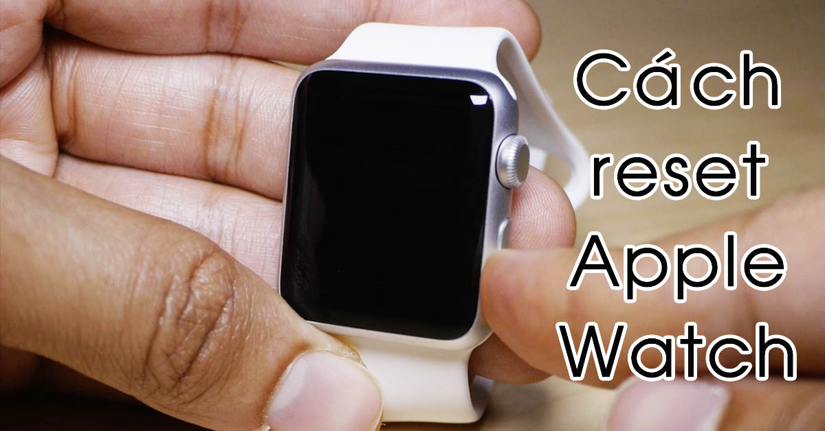 Bật mí 5 cách reset Apple Watch dễ dàng cho người dùng 48 Bật mí 5 cách reset Apple Watch dễ dàng cho người dùng