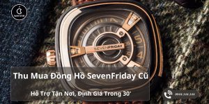 Thu Mua Đồng Hồ SevenFriday Cũ Giá Cao Tại TPHCM