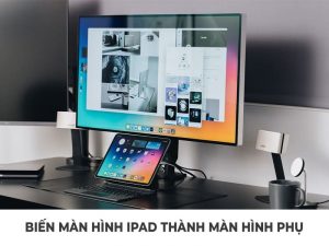Hướng dẫn biến iPad thành màn hình phụ cho máy tính và MacBook
