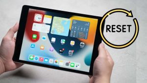Cách reset iPad về trạng thái ban đầu như mới cực đơn giản