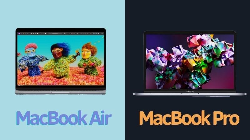 Nên mua MacBook Air hay MacBook Pro: So sánh đâu là lựa chọn phù hợp?