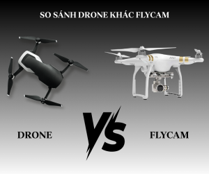 So sánh Drone khác Flycam như thế nào? Loại nào dễ sử dụng hơn?