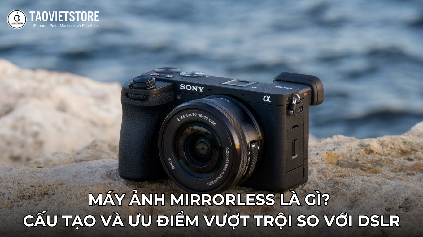 May anh Mirrorless la gi. Cau tao va uu diem vuot troi so voi DSLR 4