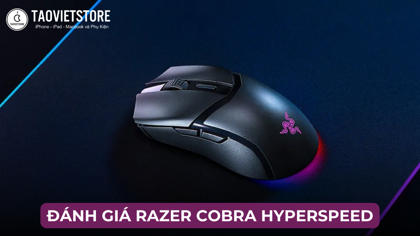 Đánh giá Razer Cobra HyperSpeed. Chuột Gaming siêu nhẹ, hiệu năng khủng trong tầm giá