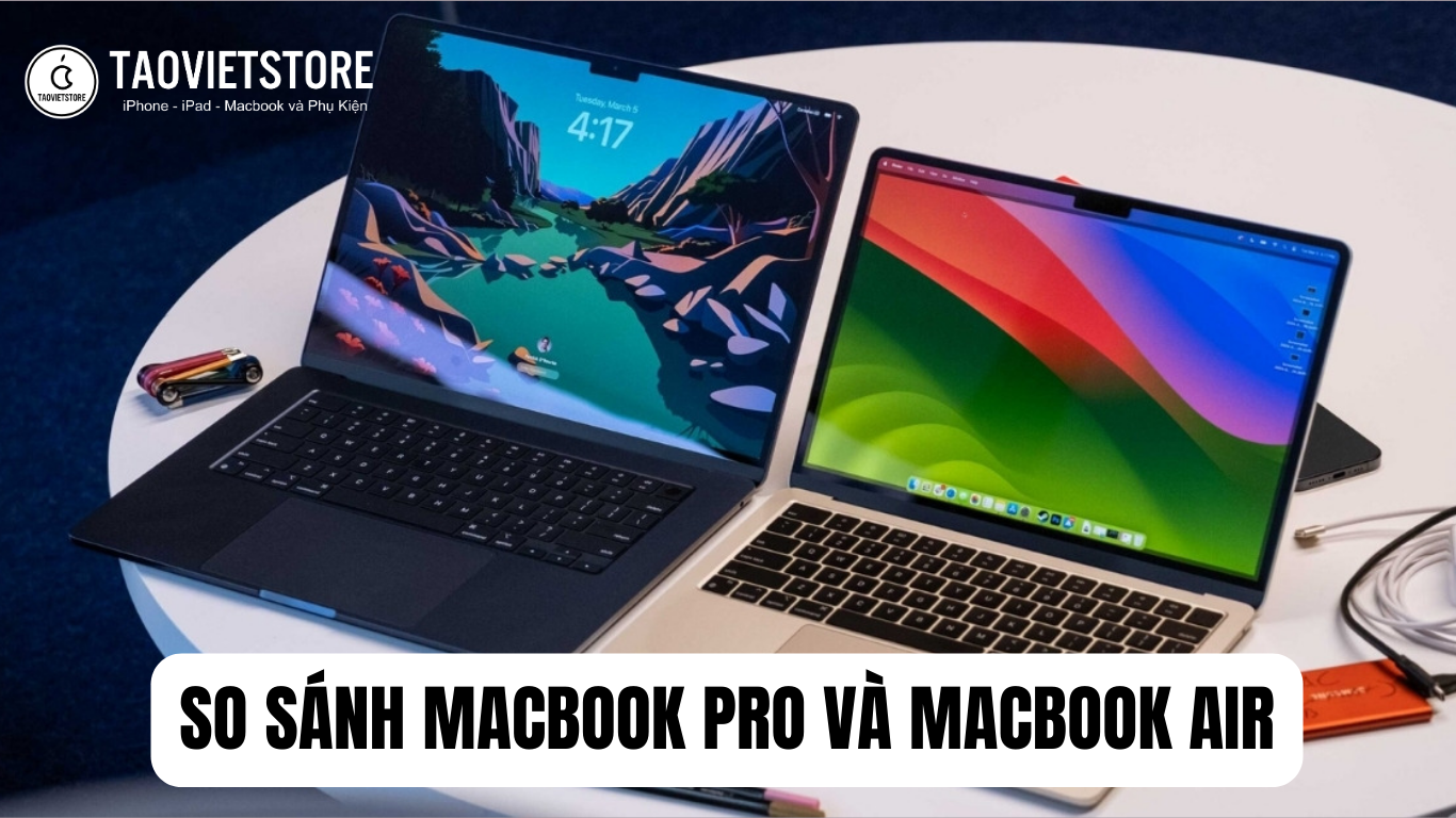 So sánh MacBook Pro và MacBook Air: Sự khác biệt đẳng cấp giữa hai dòng laptop Apple