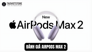 Danh gia AirPods Max 2. Chip H2 but pha chong on gap 1.5 lan va am thanh Lossless 4