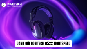 Đánh giá Logitech G522 Lightspeed. Trải nghiệm Gaming đỉnh cao với tốc độ ánh sáng