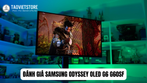 Đánh giá Samsung Odyssey OLED G6 G60SF. Kỷ nguyên màn hình 500Hz cực đỉnh