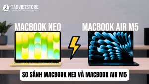 So sánh MacBook Neo và MacBook Air M5: Sự khác biệt thực sự nằm ở đâu?