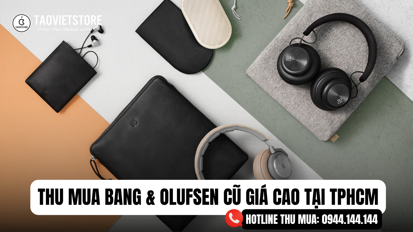 Thu Mua Bang & Olufsen Cũ Giá Cao Tại TPHCM