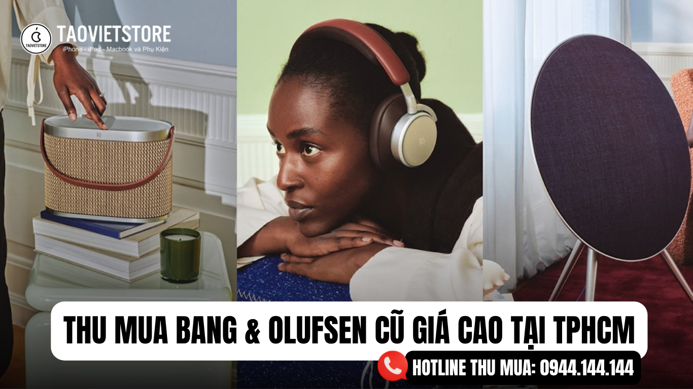 Thu Mua Bang & Olufsen Cũ Giá Cao Tại TPHCM