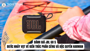 Đánh giá JBL Go 5. Bước nhảy vọt về kiến trúc phần cứng và độc quyền Harman
