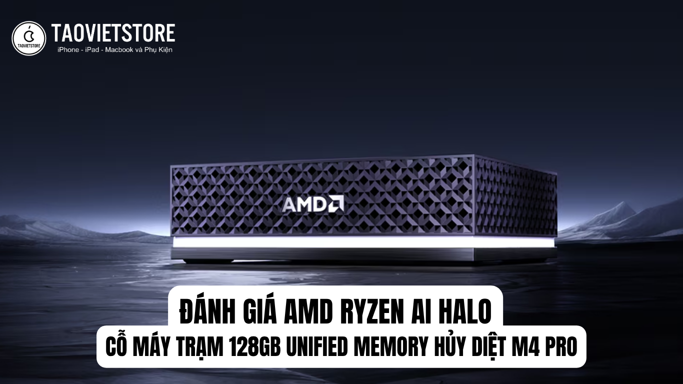 Đánh giá AMD Ryzen AI Halo. Cỗ máy trạm 128GB Unified Memory hủy diệt M4 Pro