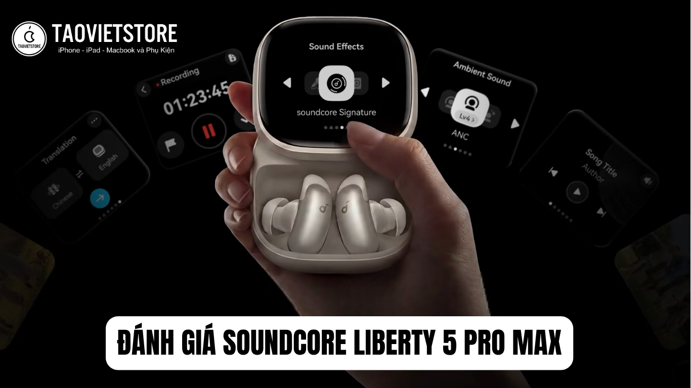 Danh gia Soundcore Liberty 5 Pro Max. Tai nghe AI toan nang cho nguoi ban ron 4