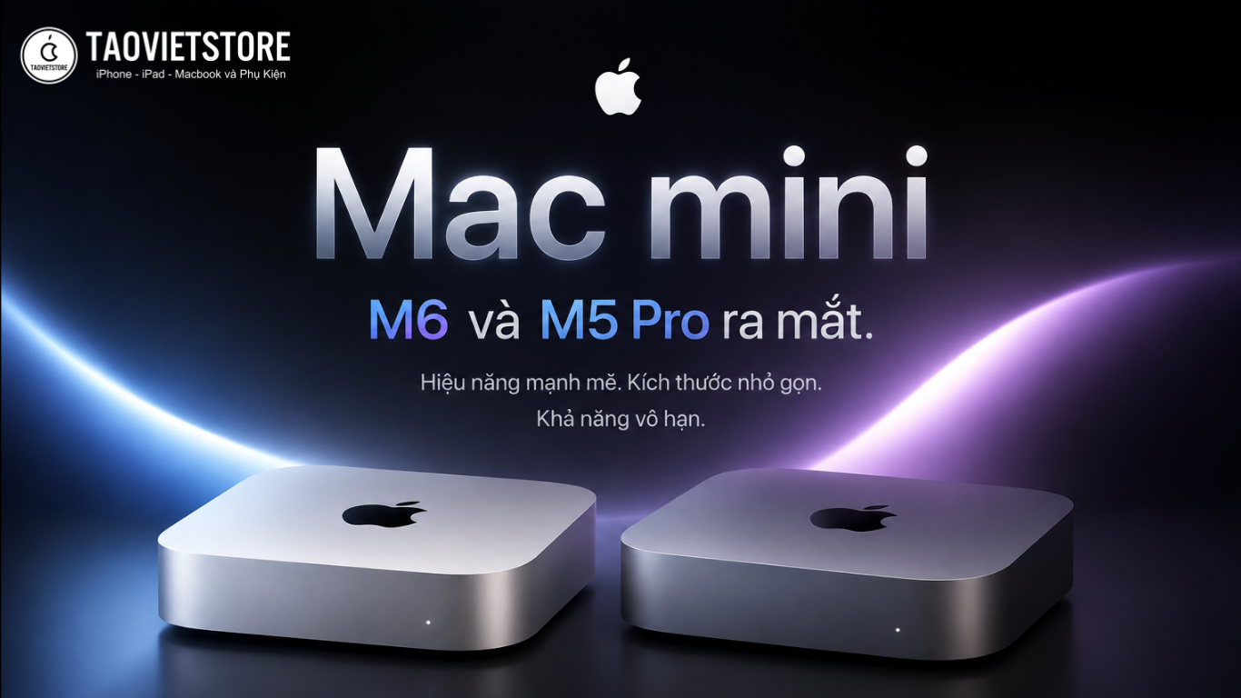 Mac mini M6 và M5 Pro ra mắt. Đột phá chip 2nm, CPU tới 18 lõi, giá từ 24,9 triệu đồng